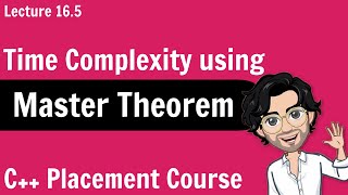 Time Complexity using Masters Theorem  C Placement Course  Lecture 165 [upl. by Aihsrop]