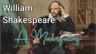 William Shakespeare  A Madrigal [upl. by Aikam]