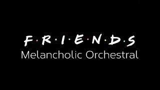 The Rembrandts  Friends theme song  Ill be there for you  Melancholic Orchestral Version [upl. by Dorian]