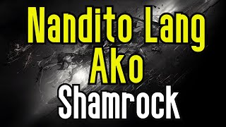 Nandito Lang Ako KARAOKE  Shamrock [upl. by Aremmat470]