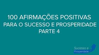 100 AFIRMAÃ‡Ã•ES POSITIVAS PARA O SUCESSO E PROSPERIDADE  PARTE 4 [upl. by Anaejer696]