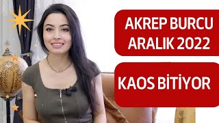 AKREP BURCU  KAOS BİTİYOR  ARALIK 2022 [upl. by Kind]