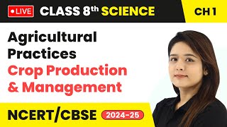 Agricultural Practices  Crop Production and Management  Class 8 Science Chapter 1  CBSE live [upl. by Lawtun]