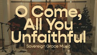 O Come All You Unfaithful  Sovereign Grace Music [upl. by Marji]