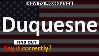 How to Pronounce Duquesne CORRECTLY [upl. by Annoya]