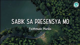 Sabik Sa Presensya Mo Faithmusic Manila Lyrics [upl. by Doretta]