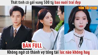 Thất Tình Cô Gái Vung 500 Tỷ Bao Nuôi Trai Đẹp Không Ngờ Cô Thành Vợ Tổng Tài Lúc Nào Không Hay [upl. by Terina75]