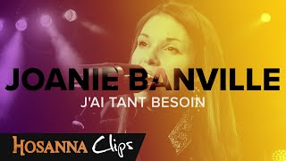 Jai tant besoin  Hosanna clips  Joanie Banville [upl. by Laurianne]