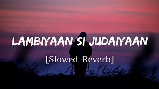 Lambiyaan Si Judaiyaan  Arijit Singh Song  Slowed and Reverb Lofi Mix [upl. by Bessie]