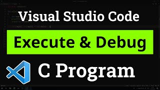 How to set up Visual Studio Code for Executing and Debugging C Programs  Tutorial [upl. by Ynnavoeg]