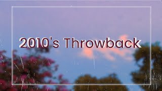 2010s Throwback  a nostalgia playlist [upl. by Singer]