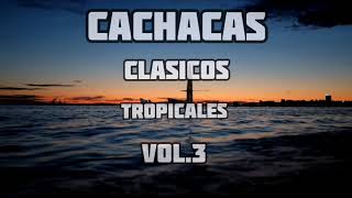 CACHACAS TROPICALES CLASICOS VOL3 CLASICOS DE LA CACHACA MIX 2020 [upl. by Vihs]