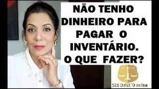 NÃO TENHO DINHEIRO PARA PAGAR O INVENTÁRIO O QUE FAZER [upl. by Kenaz]