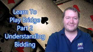 Learn To Play Bridge  Part 2  Understanding Bidding [upl. by Daffie]