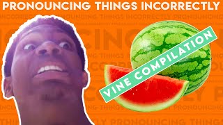 Pronouncing Things Incorrectly Vine Compilation [upl. by Brownson]