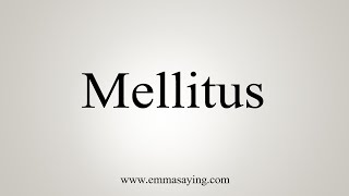 How To Say Mellitus [upl. by Adriaens]