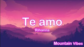 Rihanna  Te Amo Lyrics [upl. by Nnael]