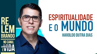 ESPIRITUALIDADADE E O MUNDO  Haroldo Dutra Dias [upl. by Artcele]