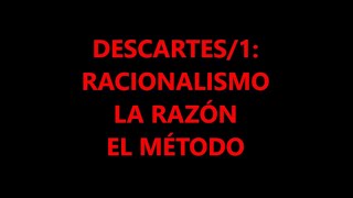 DESCARTES1 EL RACIONALISMO LA RAZÓN Y EL MÉTODO [upl. by Ky]