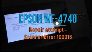 Repair attempt Epson WF4740 with Scanner Error 100016 [upl. by Landri]