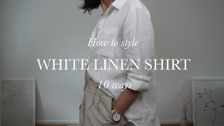 10 WAYS TO STYLE WHITE LINEN SHIRT SPRING SUMMER 2022 Capsule wardrobe [upl. by Rosenberger]