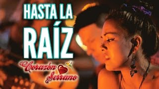 Corazón Serrano  Hasta La Raíz  Video Oficial [upl. by Rumit]