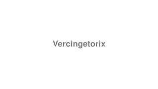 How to Pronounce quotVercingetorixquot [upl. by Assenab]