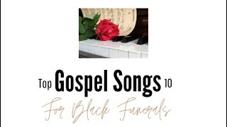 Top 10 Gospel Songs for Black Funerals [upl. by Marthena]