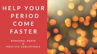 HELP YOUR PERIOD COME FASTER  Binaural Beats  Positive Subliminal Affirmations [upl. by Rihat]