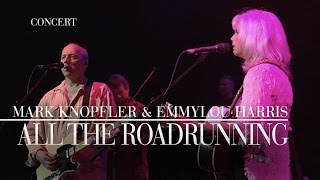 Mark Knopfler amp Emmylou Harris  All The Roadrunning Real Live Roadrunning  Official Live Video [upl. by Boardman215]