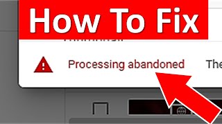 How To Fix Processing Abandoned on YouTube [upl. by Raffaj]