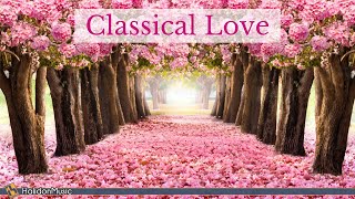 Classical Love  Romantic Pieces of Classical Music [upl. by Alaehs]