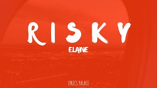 Elaine  Risky Lyrics [upl. by Orlan184]