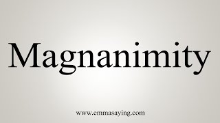 How To Say Magnanimity [upl. by Kenway780]