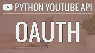 Python YouTube API Tutorial Using OAuth to Access User Accounts [upl. by Luther673]