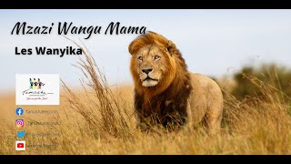 Mzazi wangu mama by Les Wanyika [upl. by Allemac]