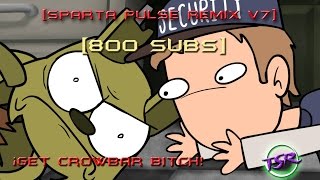 Sparta Pulse Remix V7¡Get crowbar BITCH Special 800 SUBS The First PIEMATIONS [upl. by Nivrek]