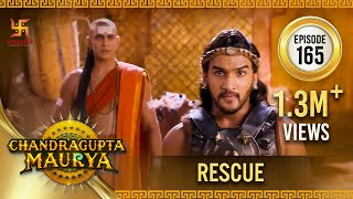 Chandragupta Maurya  Episode 165  Rescue  मुक्ति  Swastik Productions India [upl. by Ardnuassak69]