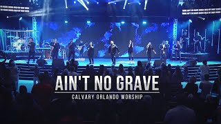 Aint No Grave  Calvary Orlando Worship  LIVE  Josue Avila [upl. by Nemrac161]