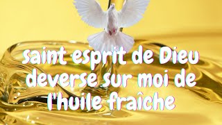 SAINT ESPRIT DE DIEU DEVERSE SUR NOUS DE L HUILE FRAÎCHE DE TA GRÂCE [upl. by Enylodnewg528]