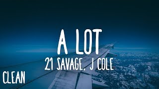 21 Savage  a lot Clean  Lyrics ft J Cole [upl. by Atilemrac513]