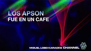 LOS APSON  FUE EN UN CAFE  Karaoke Miguel Lobo [upl. by Prospero]