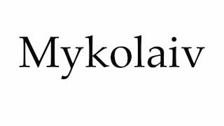 How to Pronounce Mykolaiv [upl. by Cordey473]