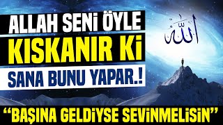 Allah Seni Öyle Kıskanır ki Sana Bunu Yapar Başına Geldiyse Sevinmelisin [upl. by Leanatan]