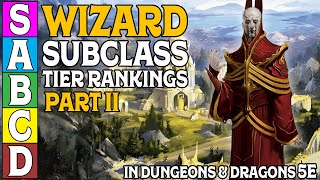 Wizard Subclass Tier Ranking Part 2 for Dungeons and Dragons 5e [upl. by Aes402]