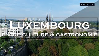 Luxembourg  Culture et gastronomie au cœur de lEurope  LUXETV [upl. by Atiuqrahc]