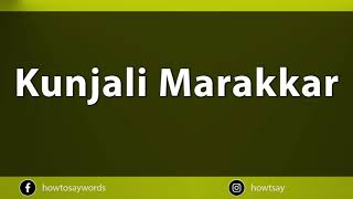 How To Pronounce Kunjali Marakkar [upl. by Eimat]