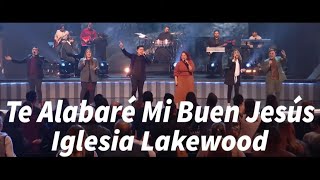 Te Alabaré Mi Buen Jesús  Iglesia Lakewood [upl. by Palmira]