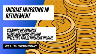 Income Investing in Retirement How to Build an Investment strategy that Grows your Wealth  Income [upl. by Vijnas484]