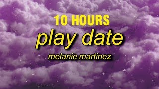 10 HOURS Melanie Martinez  Play Date Lyrics [upl. by Maighdlin]